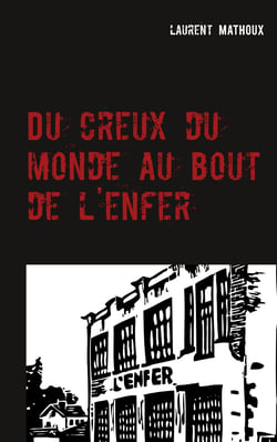 Du creux du monde au bout de l'enfer - Roman