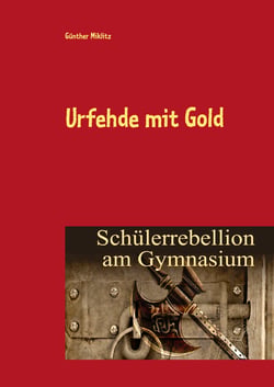 Urfehde mit Gold - Schülerrebellion am Gymnasium