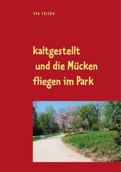 kaltgestellt und die Mücken fliegen im Park - Eva Frieko