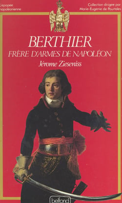 Berthier - Frère d'armes de Napoléon