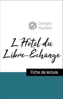 Analyse de l'œuvre : L'Hôtel du Libre-Échange (résumé et fiche de lecture plébiscités par les enseignants sur fichedelecture.fr)