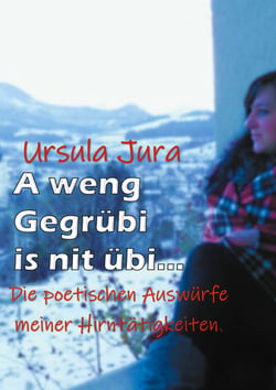 A weng Gegrübi is nit übi... - Die poetischen Auswürfe meiner Hirntätigkeiten.