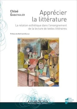 Apprécier la littérature - La relation esthétique dans l’enseignement de la lecture de textes littéraires