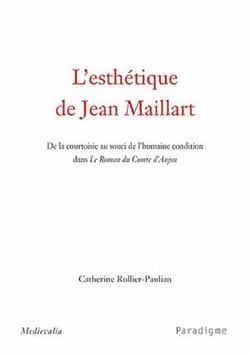 L'esthétique de Jean Maillart - de la courtoisie au souci de l'humaine condition dans Le roman du comte d'Anjou
