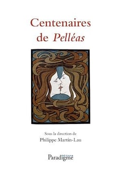 Centenaires de Pelléas : de Maeterlinck à Debussy - De Maeterlinck à Debussy