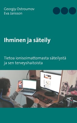 Ihminen ja säteily - Tietoa ionisoimattomasta säteilystä ja sen terveyshaitoista