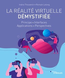 La réalité virtuelle démystifiée - Principe - Interfaces - Applications - Perspectives
