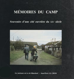 Mémoires du camp - Souvenirs d'une cité ouvrière du XXe siècle