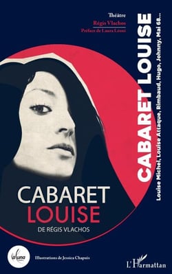 Cabaret Louise - Louise Michel, Louise Attaque, Rimbaud, Hugo, Johnny, Mai 68