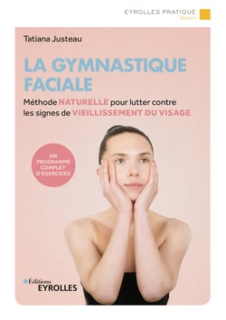 La gymnastique faciale - Méthode naturelle pour lutter contre les signes de vieillissement du visage