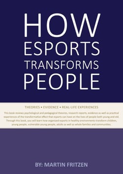 How Esports Transforms People - Theories. Evidence and Real-Life Experiences