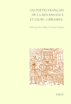 Les Poètes français de la Renaissance et leurs "libraires" - Actes du Colloque international de l'Université d'Orléans (5-7 juin 2013)