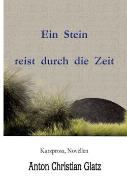 Ein Stein reist durch die Zeit - Kurzprosa, Novellen