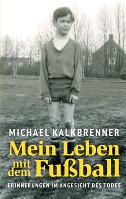 Mein Leben mit dem Fußball - Erinnerungen im Angesicht des Todes