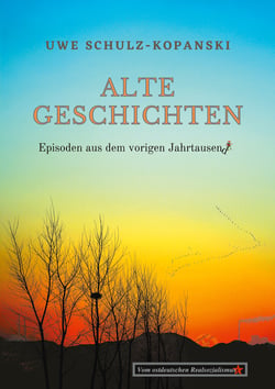 Alte Geschichten - Episoden aus dem vorigen Jahrtausend - Vom ostdeutschen Realsozialismus