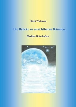 Die Brücke zu unsichtbaren Räumen - Mediale Botschaften