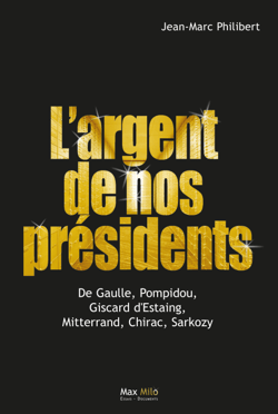 L'argent de nos présidents - De Gaulle, Pompidou, Giscard d'Estaing, Mitterrand, Chirac, Sarkozy