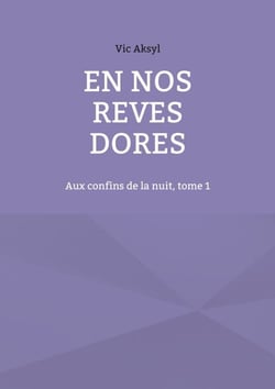 En nos rêves dorés - Aux confins de la nuit, tome 1