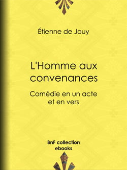 L'Homme aux convenances - Comédie en un acte et en vers