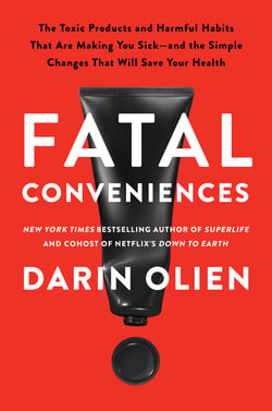 Fatal Conveniences - The Toxic Products and Harmful Habits That Are Making You Sick—and the Simple Changes That Will Save Your Health