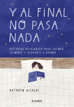 Y al final no pasa nada - Historias relajantes para calmar tu mente y ayudarte a dormir