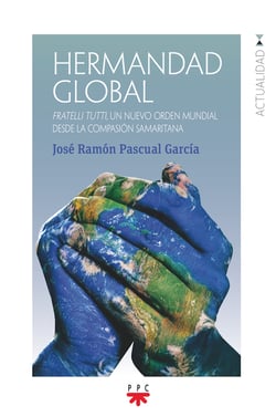 Hermandad global - Fratelli tutti, un nuevo orden mundial desde la compasión samaritana