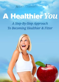 A Healthier You - A Step-By-Step Approach To Become Healthier &amp; Fitter