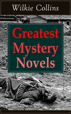 Greatest Mystery Novels of Wilkie Collins - Thriller Classics: The Woman in White, No Name, Armadale, The Moonstone, The Haunted Hotel: A Mystery of Modern Venice, The Law and The Lady, The Dead Secret, Miss or Mrs?