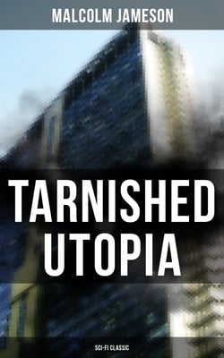 TARNISHED UTOPIA (Sci-Fi Classic) - Time Travel Dystopian Classic