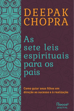 As sete leis espirituais para os pais - Como guiar seus filhos em direção ao sucesso e à realização