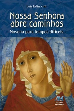 Nossa Senhora abre caminhos - Novena para tempos difíceis