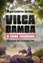 Vilcabamba. El reino escondido - La historia del mayor secreto de los Andes