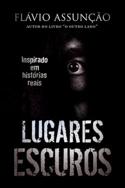 Lugares Escuros - Inspirado em histórias reais