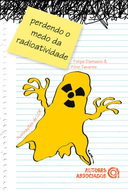 Perdendo o medo da radioatividade - Pelo menos o medo de entendê-la