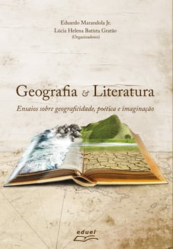 Geografia e Literatura - ensaios sobre geograficidade, poética e imaginação
