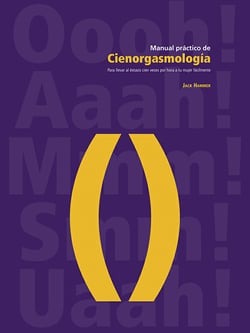 Manual práctico de cienorgasmología - Para llevar al éxtasis cien veces por hora a tu mujer fácilmente