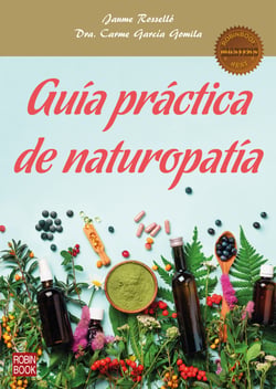 Guía práctica de naturopatía - La guía más completa para descubrir los principios fundamentales de las terapias naturales