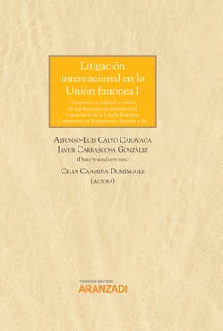 Litigación internacional en la Unión Europea I - Competencia judicial y validez de resoluciones en materia civil y mercantil en la Unión Europea. Comentario al Reglamento Bruselas I Bis