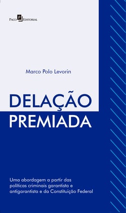Delação Premiada - Uma abordagem a Partir das Políticas Criminais Garantista e antigarantista e da Constituição Federal