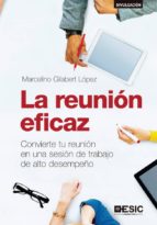La reunión eficaz. Convierte tu reunión en una sesión de trabajo de alto desempeño