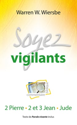 Soyez vigilants - Commentaire biblique et pratique sur 2 Pierre, 2 et 3 Jean et Jude