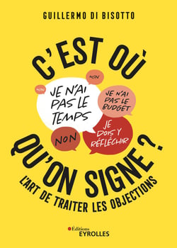 C'est où qu'on signe ? - L'art de traiter les objections