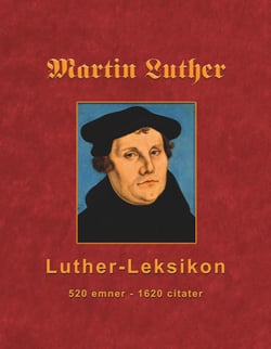 Martin Luther - Luther-Leksikon - 520 emner - 1620 citater