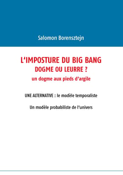 L'imposture du Big Bang - Dogme ou leurre ?