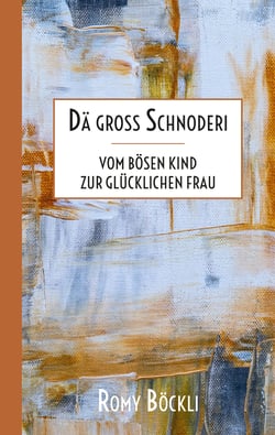 Dä gross Schnoderi - Vom bösen Kind zur glücklichen Frau