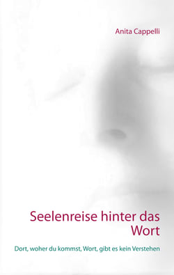 Seelenreise hinter das Wort - Dort, woher du kommst, Wort, gibt es kein Verstehen