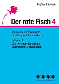 Das 1x1 guter Gestaltung: Schwerpunkt Druckmedien - Der rote Fisch 4 - Impulse für werbewirksame Gestaltung und Kommunikation - Leitfaden 4