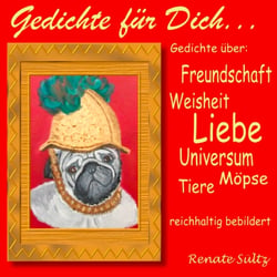 Gedichte für Dich - Gedichte über Liebe, Freundschaft, Tiere, Weisheit, Universum... reichhaltig bebildert.