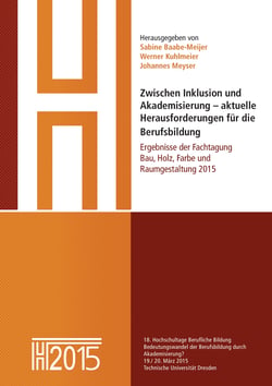 Zwischen Inklusion und Akademisierung – aktuelle Herausforderungen für die Berufsbildung - Ergebnisse der Fachtagung Bau, Holz, Farbe und Raumgestaltung 2015