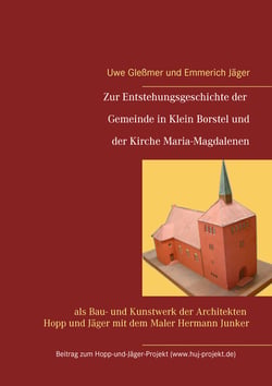 Zur Entstehungsgeschichte der Gemeinde in Klein Borstel und der Kirche Maria-Magdalenen - als Bau- und Kunstwerk der Architekten Hopp und Jäger mit dem Maler Hermann Junker